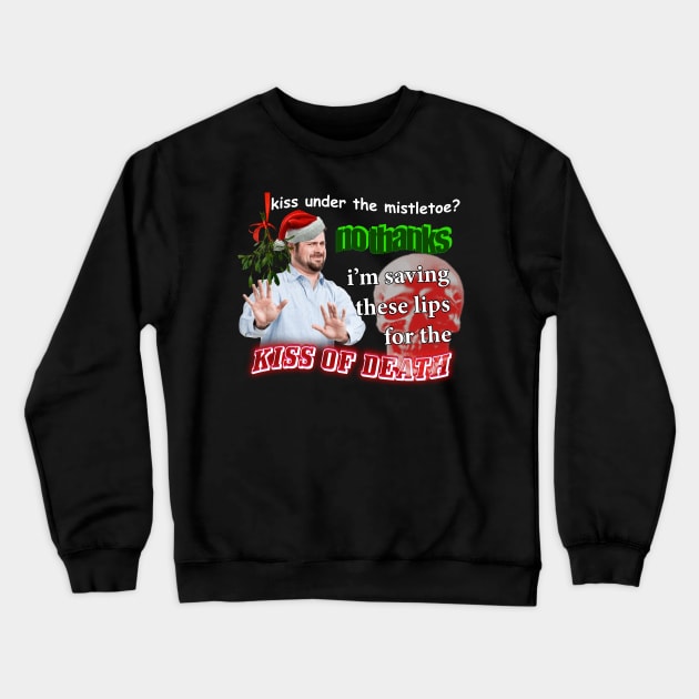 Kiss Under The Mistletoe? No Thanks I'm Saving These Lips For The Kiss Of Death Meme Crewneck Sweatshirt by swankyswamprat